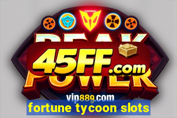 fortune tycoon slots